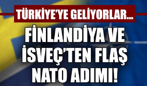 Finlandiya ve İsveç Dışişleri Bakanları Türkiye'ye geliyor!