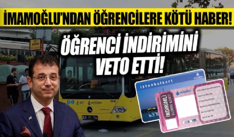 İBB Başkanı Ekrem İmamoğlu'ndan, öğrencilerin toplu ulaşım zammından muaf olma kararına veto!