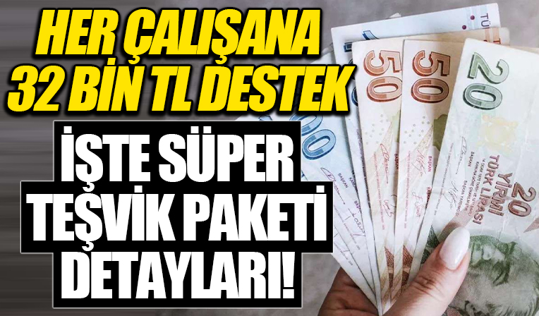 İşte milyonları ilgilendiren süper teşvik paketi ödemeleri