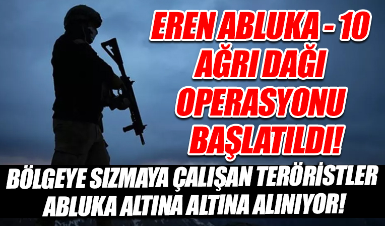 Bakanlık duyurdu: Eren Abluka-10 Ağrı Dağı operasyonu başlatıldı