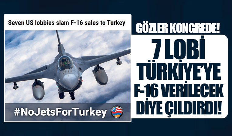 ABD'de 7 lobi, Türkiye'ye F-16 tedarikine karşı çıktı