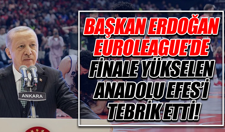 Başkan Erdoğan, EuroLeague'de finale yükselen Anadolu Efes'i kutladı
