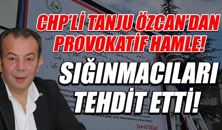 CHP'li Tanju Özcan'dan provokatif hamle: Bilboardlardan sığınmacıları tehdit etti!