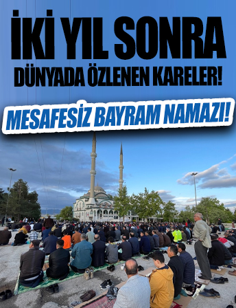 Dünyada iki yıl sonra mesafesiz Bayram namazı coşkusu