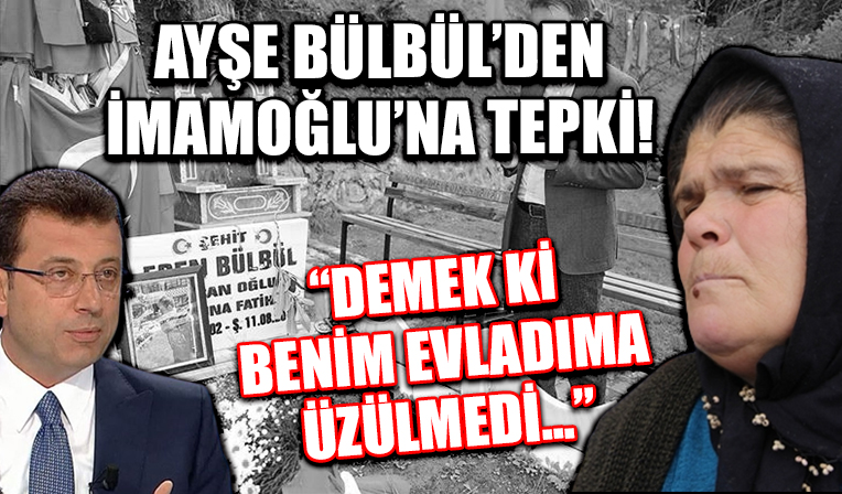 Şehit Eren Bülbül'ün annesinden İmamoğlu'nun paylaşımına tepki: Demek ki benim evladıma üzülmedi.