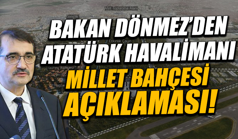 Bakan Dönmez'den Atatürk Havalimanı Millet Bahçesi açıklaması