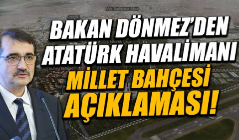 Bakan Dönmez'den Atatürk Havalimanı Millet Bahçesi açıklaması