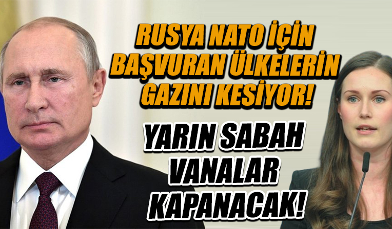 Rusya NATO için başvuran ülkenin gazını kesiyor: Yarın sabah vanalar kapanacak!