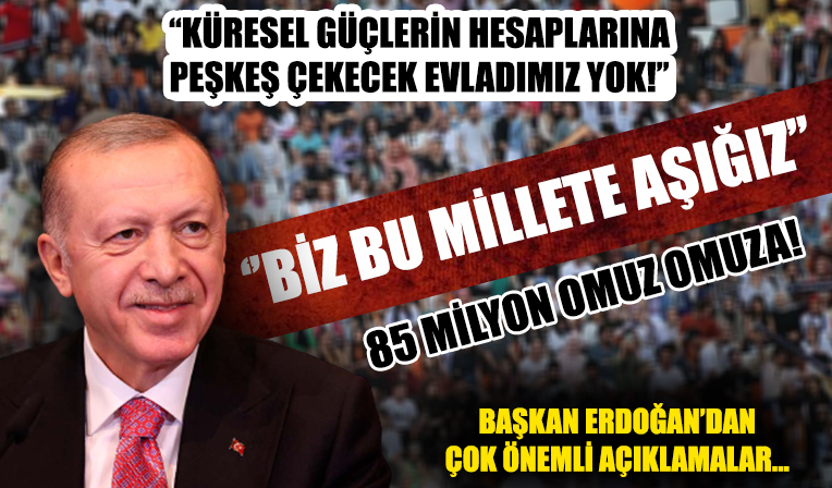 Başkan Erdoğan'dan çok önemli açıklamalar!