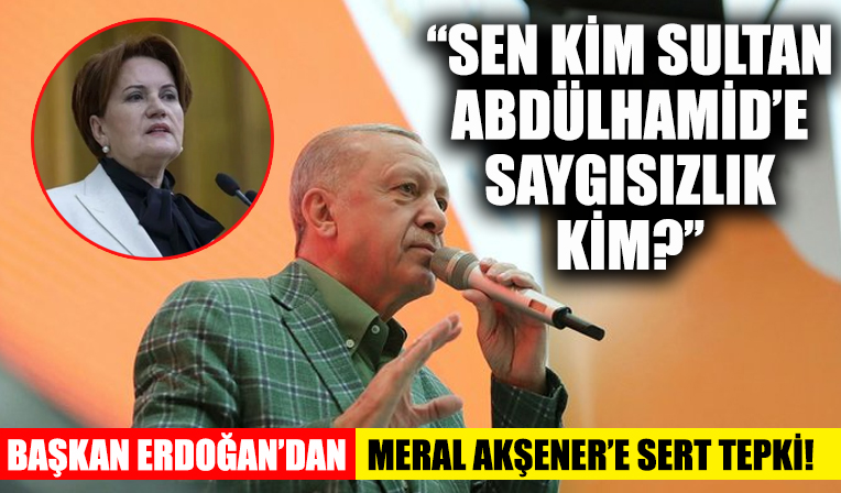 Başkan Erdoğan'dan Meral Akşener'e sert sözler!