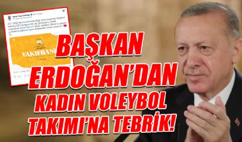 Başkan Erdoğan'dan, VakıfBank Kadın Voleybol Takımı'na tebrik