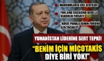 Başkan Erdoğan: Benim için Miçotakis diye biri yok!