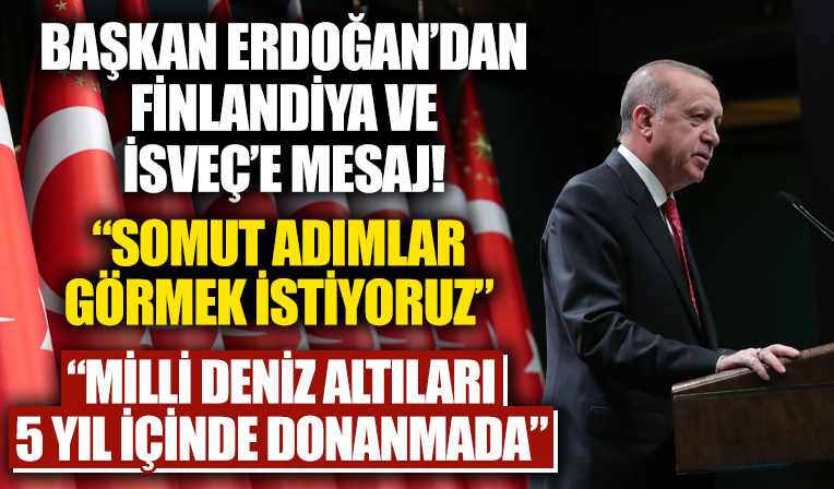 Başkan Erdoğan’dan İsveç ve Finlandiya'ya mesajı: Somut adımlar görmek istiyoruz!