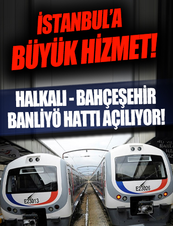 İstanbul'a büyük hizmet; Halkalı-Bahçeşehir banliyö hattı açılıyor