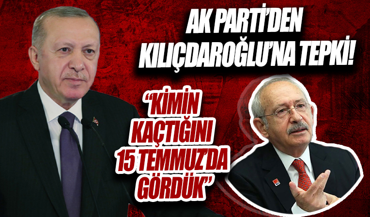AK Parti'den Kılıçdaroğlu'nun Başkan Erdoğan'ı hedef alan açıklamalarına sert tepki: Kimin kaçtığını 15 Temmuz'da gördük