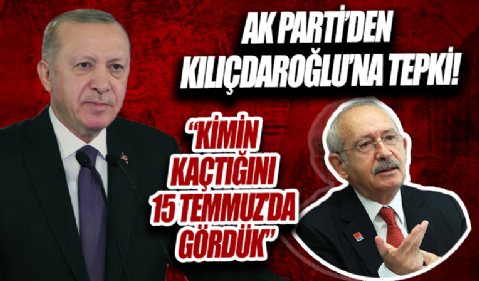 AK Parti'den Kılıçdaroğlu'nun Başkan Erdoğan'ı hedef alan açıklamalarına sert tepki: Kimin kaçtığını 15 Temmuz'da gördük