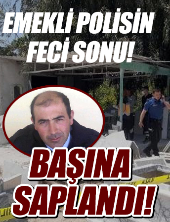 Emekli polisin feci sonu: Yerinden çıktı başına saplandı!