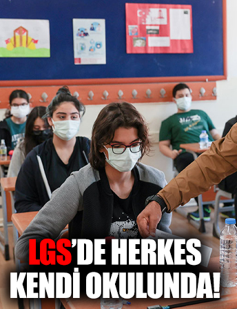 LGS'ye herkes kendi okulunda girecek!