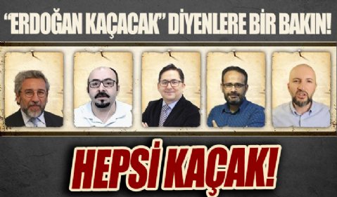 Cumhurbaşkanı Erdoğan'ın kaçacağını iddia edenlerin hepsi kaçak!