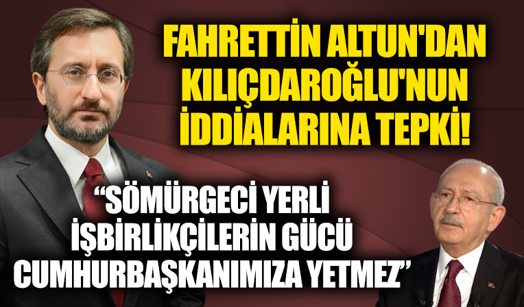 Fahrettin Altun'dan Kılıçdaroğlu'nun Başkan Erdoğan'la ilgili iddialarına tepki!