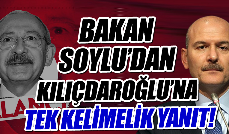 Kılıçdaroğlu'nun 'Kaçacaklar' iftirasına Bakan Soylu'dan tek kelimelik yanıt