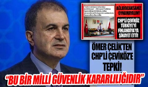 AK Parti Sözcüsü Ömer Çelik'ten CHP'li Ünal Çeviköz'e tepki: Bu bir milli egemenlik ve milli güvenlik kararlılığıdır