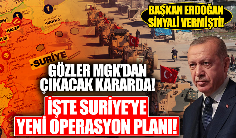 Başkan Erdoğan sinyali vermişti! Gözler MGK'dan çıkacak tarihi kararlarda! İşte Suriye'ye yeni operasyon planı...