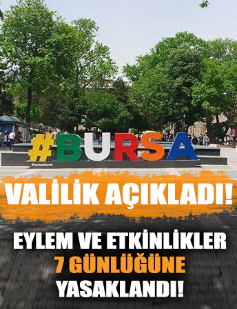 Bursa'da eylem ve etkinlikler 7 günlüğüne yasaklandı!