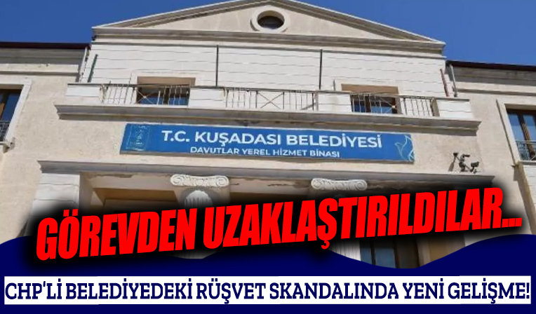 CHP'li Kuşadası Belediyesi'ndeki rüşvet skandalında flaş gelişme!