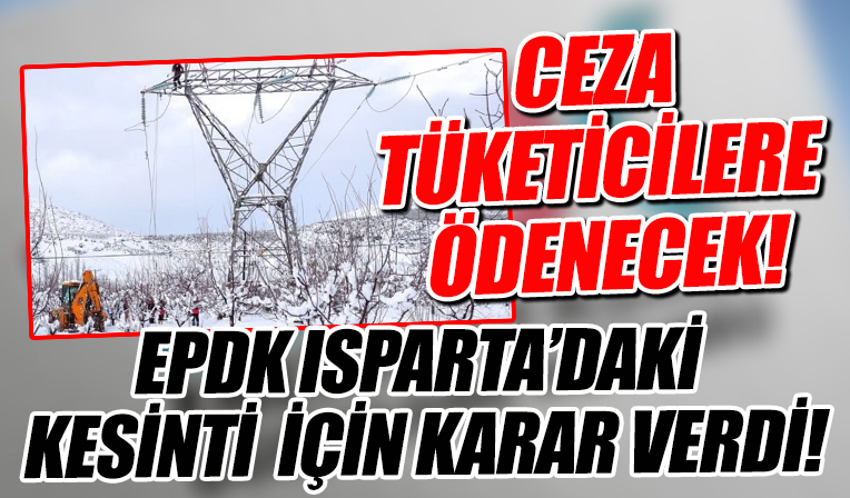 EPDK Isparta'daki elektrik kesintileri için karar verdi: Ceza tutarı tüketicilere ödenecek