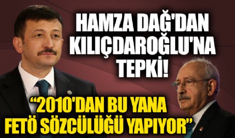 Hamza Dağ'dan Kılıçdaroğlu'na tepki: 2010'dan bu yana FETÖ sözcülüğü yapıyor