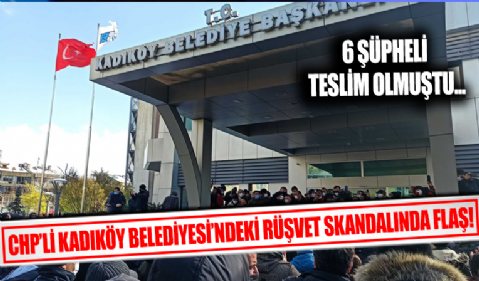 Kadıköy belediyesi rüşvet soruşturmasında yeni gelişme! 6 şüpheli polise teslim olmuştu