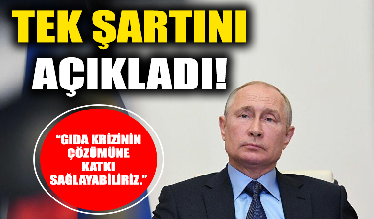 Putin tek şartını açıkladı: Gıda krizini çözebiliriz!