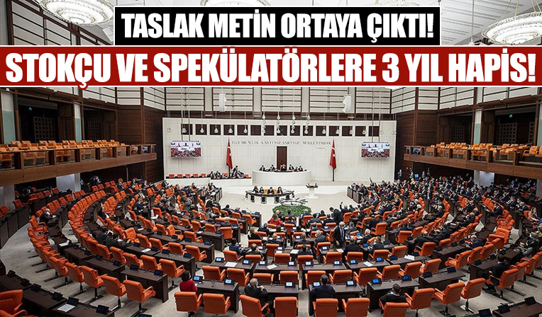 Stokçu ve spekülatörlere 3 yıl hapis! Taslak metin ortaya çıktı!