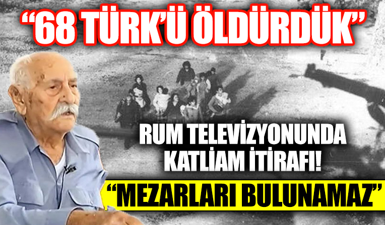 Rum televizyonunda katliam itirafı: 68 Türk'ü öldürdük mezarları bulunamaz
