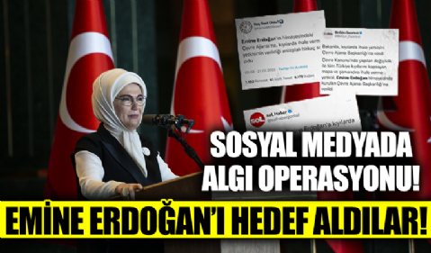 Sosyal medyada algı operasyonu! Emine Erdoğan'ı hedef aldılar!