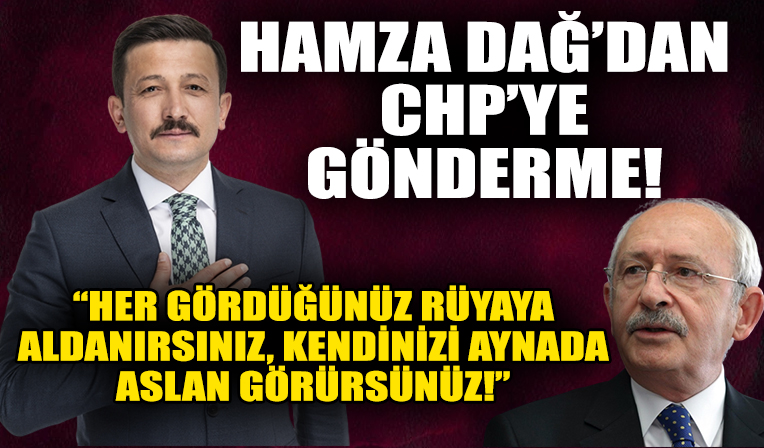 Hamza Dağ'dan CHP'ye gönderme!