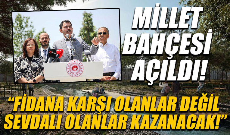 Atatürk Havalimanı Millet Bahçesi açıldı! Bakan Kurum: Fidana karşı olanlar değil sevdalı olanlar kazanacak