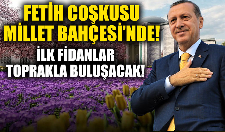 Başkan Erdoğan ilk fidanları toprakla buluşturacak! Fetih coşkusu Atatürk Havalimanı Millet Bahçesi'nde