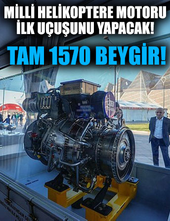 Milli helikopter motoru ilk uçuşunu yapacak: Tam 1570 beygir! Tarih belli oldu!