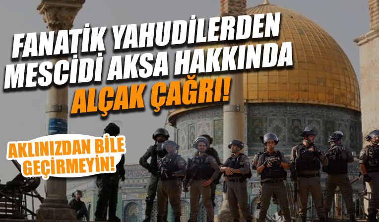 Fanatik Yahudi gruptan Mescid-i Aksa'ya yönelik çirkin çağrı