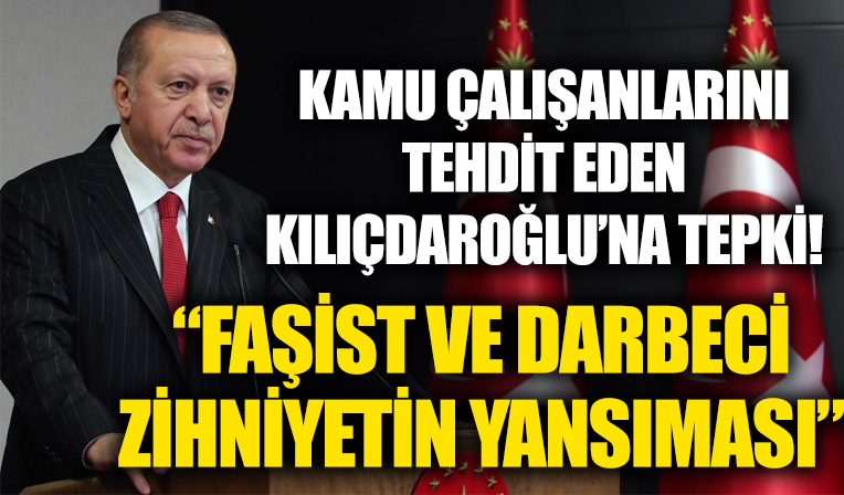 Başkan Erdoğan'dan kamu çalışanlarını tehdit eden Kılıçdaroğlu'na tepki: Faşist ve darbeci zihniyetin yansıması...