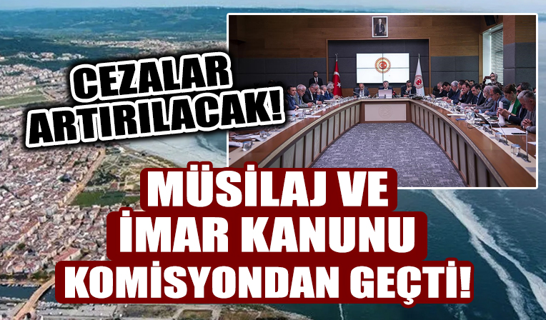 Müsilaj ve imar düzenlemeleri komisyondan geçti!