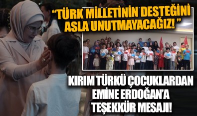 Emine Erdoğan'a, Kırım Türkü çocuklardan teşekkür mesajı: 'Türk milletinin desteğini unutmayacağız'