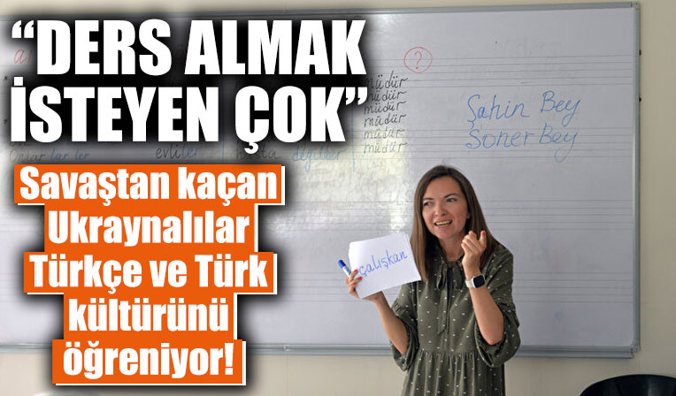 'Ders almak isteyen çok': Savaştan kaçan Ukraynalılar Türkçe ve Türk kültürünü öğreniyor