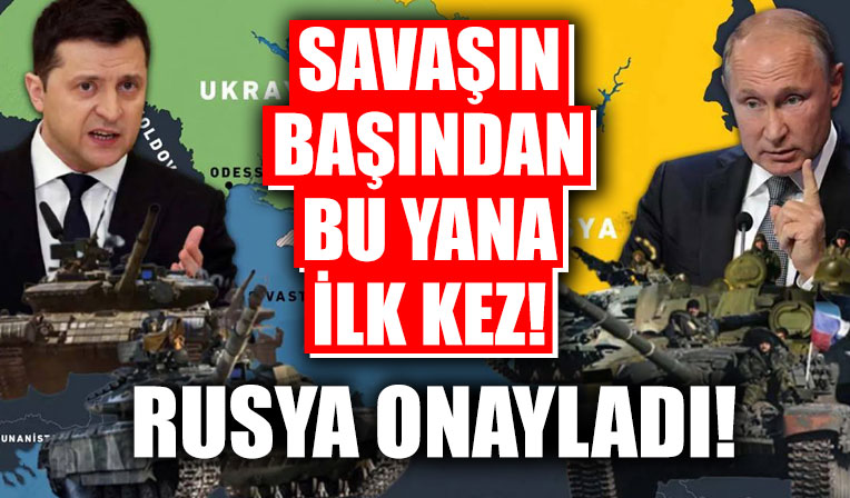 Rusya Ukrayna savaşının başlamasından bu yana ilk kez! Rusya onayladı...