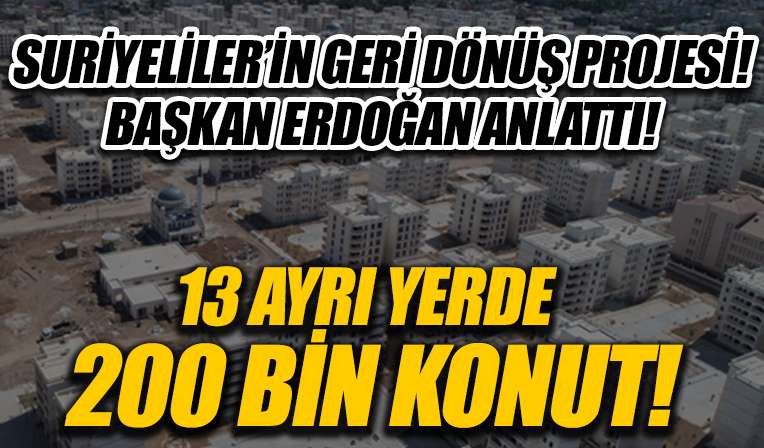 Başkan Erdoğan detayları anlattı: 13 ayrı yerde 200 bin konut