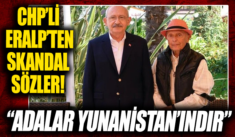 CHP'li emekli büyükelçi Yalım Eralp'tan skandal sözler: Adalar Yunanistan'ındır
