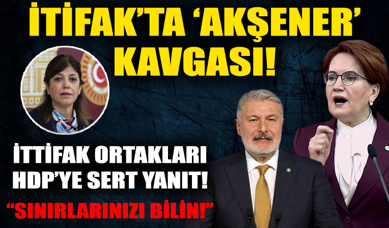 Millet İttifakı'nda 'Akşener' kavgası!