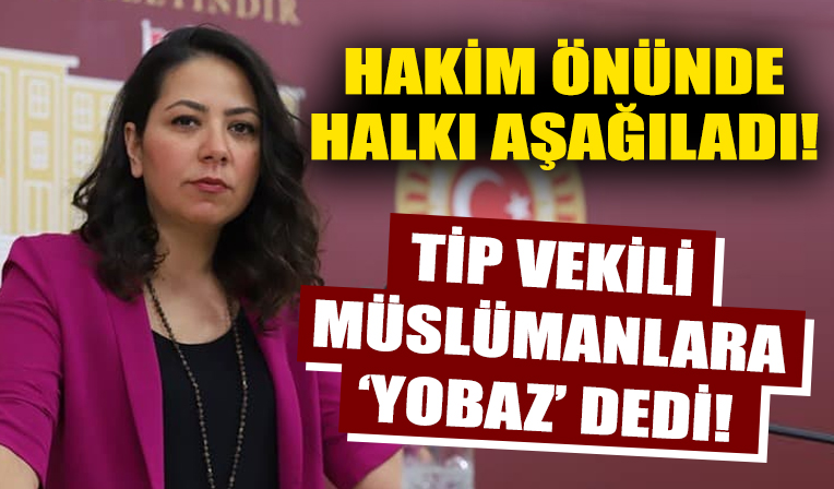 TİP Vekili Sera Kadıgil hadsiz sözler! Müslümanlara 'yobaz' dedi!
